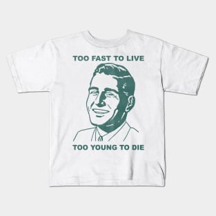 too fast to live too young to die Kids T-Shirt